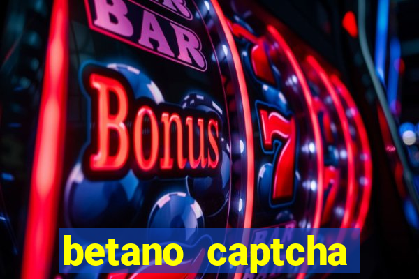 betano captcha security check